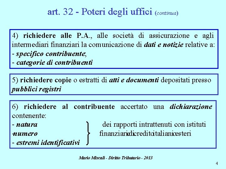 art. 32 - Poteri degli uffici (continua) 4) richiedere alle P. A. , alle