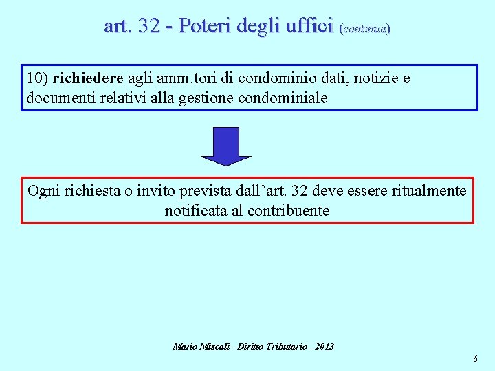 art. 32 - Poteri degli uffici (continua) 10) richiedere agli amm. tori di condominio