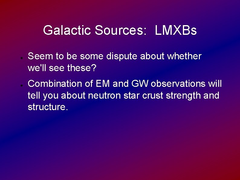 Galactic Sources: LMXBs ● ● Seem to be some dispute about whether we'll see