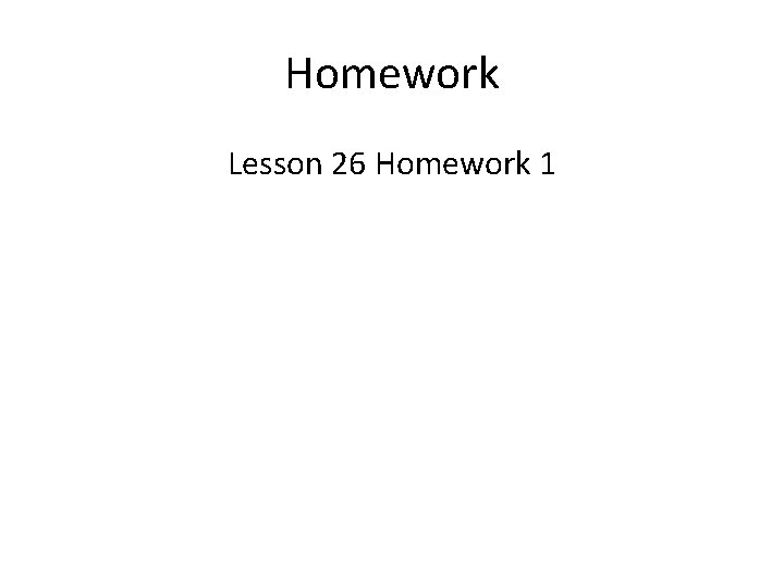 Homework Lesson 26 Homework 1 
