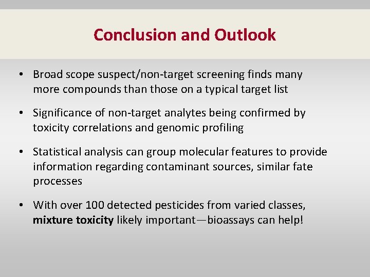 Conclusion and Outlook • Broad scope suspect/non-target screening finds many more compounds than those