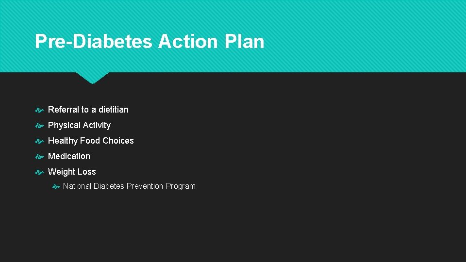 Pre-Diabetes Action Plan Referral to a dietitian Physical Activity Healthy Food Choices Medication Weight
