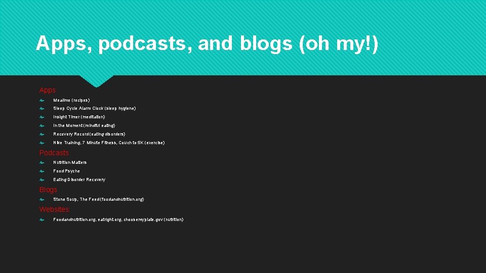 Apps, podcasts, and blogs (oh my!) Apps Mealime (recipes) Sleep Cycle Alarm Clock (sleep
