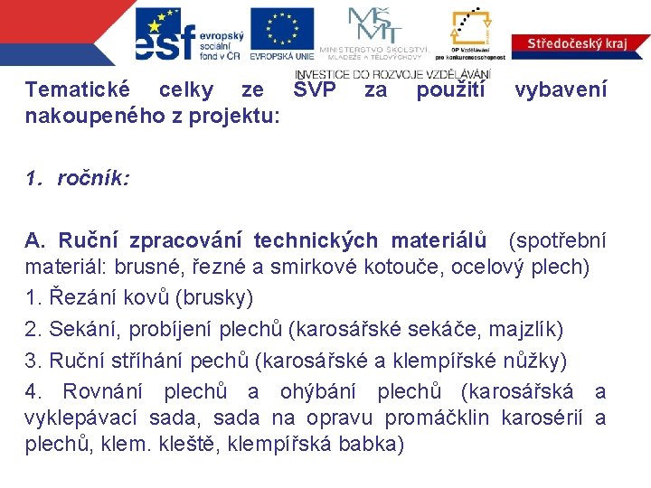 Tematické celky ze ŠVP nakoupeného z projektu: za použití vybavení 1. ročník: A. Ruční