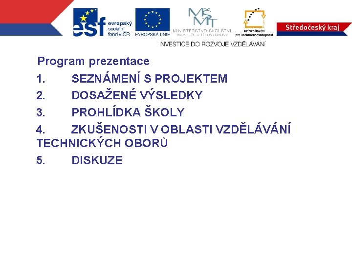 Program prezentace 1. SEZNÁMENÍ S PROJEKTEM 2. DOSAŽENÉ VÝSLEDKY 3. PROHLÍDKA ŠKOLY 4. ZKUŠENOSTI