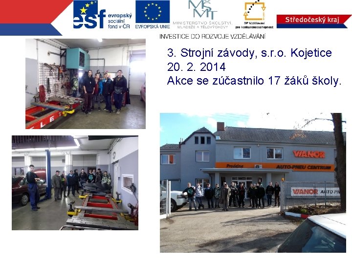 3. Strojní závody, s. r. o. Kojetice 20. 2. 2014 Akce se zúčastnilo 17