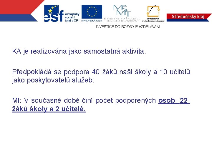 KA je realizována jako samostatná aktivita. Předpokládá se podpora 40 žáků naší školy a