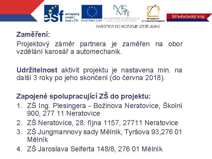 Zaměření: Projektový záměr partnera je zaměřen na obor vzdělání karosář a automechanik. Udržitelnost aktivit