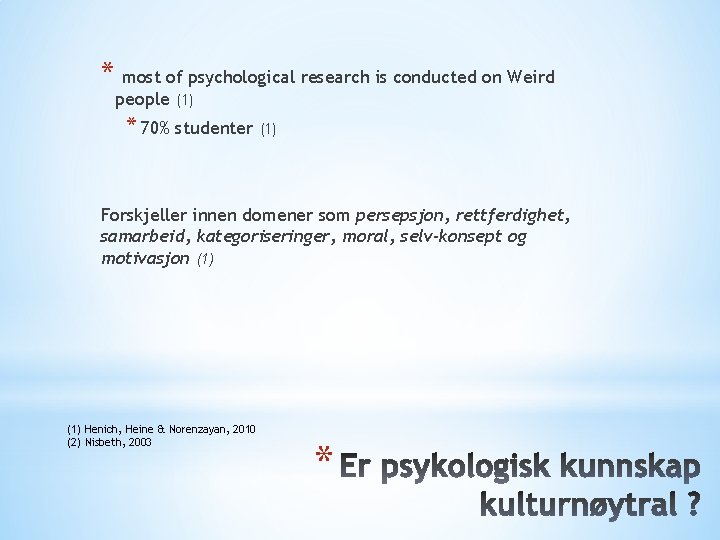 * most of psychological research is conducted on Weird people (1) * 70% studenter