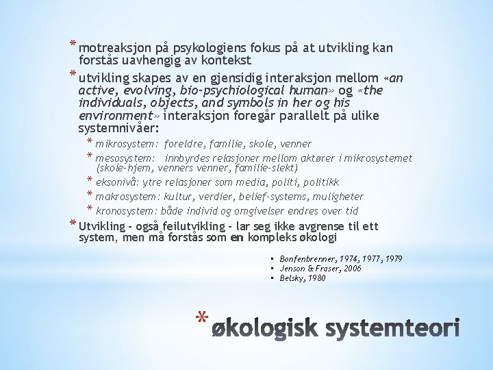 * motreaksjon på psykologiens fokus på at utvikling kan forstås uavhengig av kontekst *