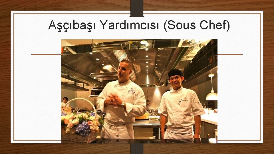 Aşçıbaşı Yardımcısı (Sous Chef) 