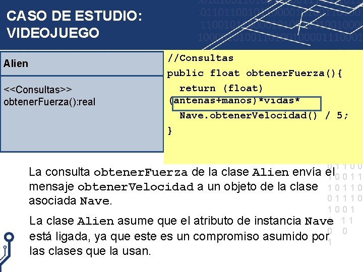 CASO DE ESTUDIO: VIDEOJUEGO Alien <<Consultas>> obtener. Fuerza(): real //Consultas public float obtener. Fuerza(){