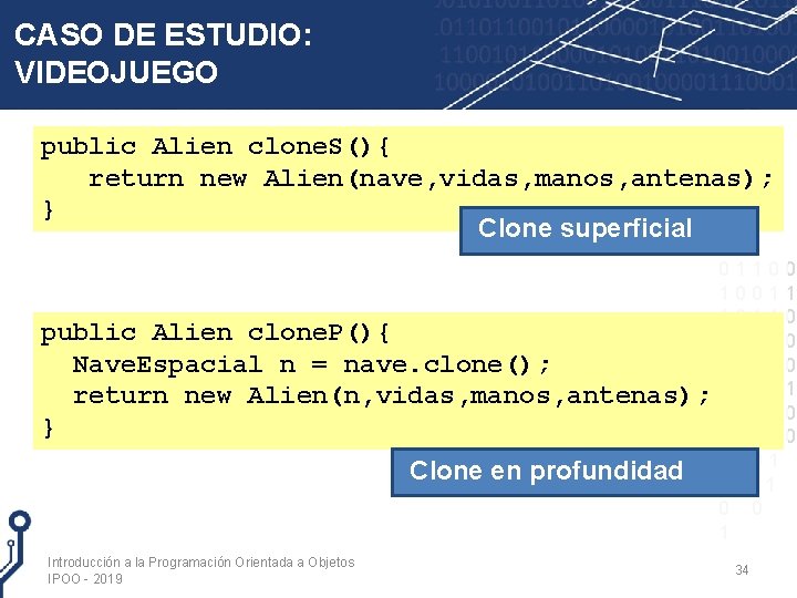CASO DE ESTUDIO: VIDEOJUEGO public Alien clone. S(){ return new Alien(nave, vidas, manos, antenas);