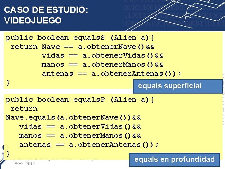 CASO DE ESTUDIO: VIDEOJUEGO public boolean equals. S (Alien a){ return Nave == a.