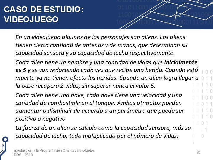 CASO DE ESTUDIO: VIDEOJUEGO En un videojuego algunos de los personajes son aliens. Los