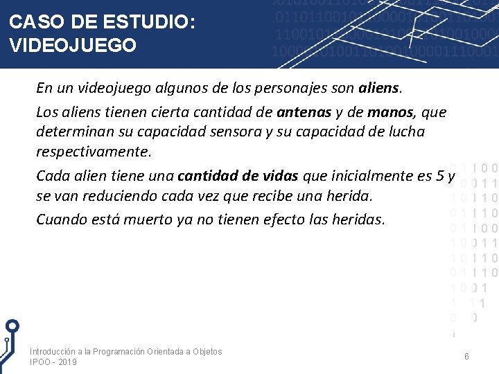 CASO DE ESTUDIO: VIDEOJUEGO En un videojuego algunos de los personajes son aliens. Los