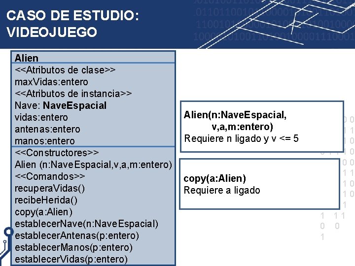 CASO DE ESTUDIO: VIDEOJUEGO Alien <<Atributos de clase>> max. Vidas: entero <<Atributos de instancia>>