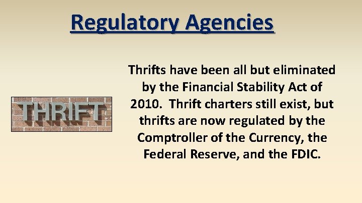 Regulatory Agencies Thrifts have been all but eliminated by the Financial Stability Act of