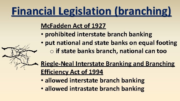 Financial Legislation (branching) Mc. Fadden Act of 1927 • prohibited interstate branch banking •