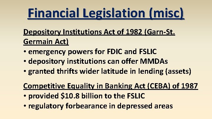 Financial Legislation (misc) Depository Institutions Act of 1982 (Garn-St. Germain Act) • emergency powers