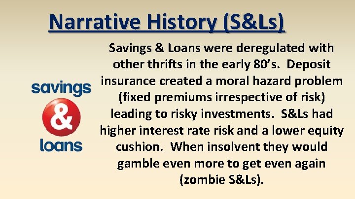 Narrative History (S&Ls) Savings & Loans were deregulated with other thrifts in the early