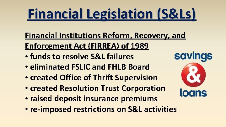 Financial Legislation (S&Ls) Financial Institutions Reform, Recovery, and Enforcement Act (FIRREA) of 1989 •