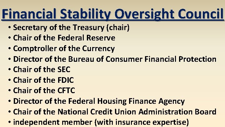 Financial Stability Oversight Council • Secretary of the Treasury (chair) • Chair of the