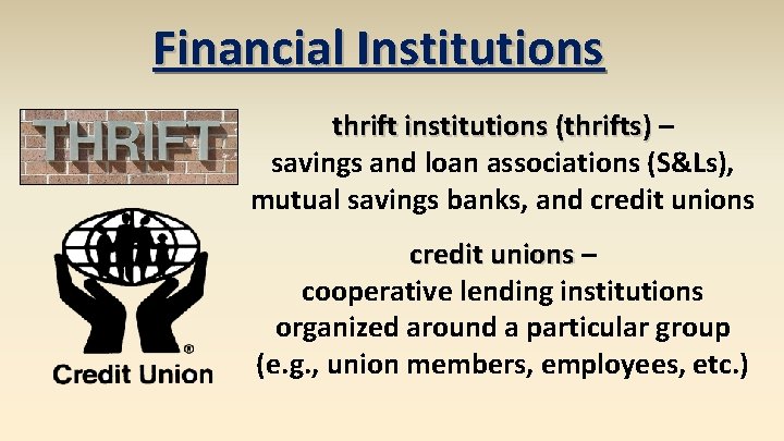 Financial Institutions thrift institutions (thrifts) – savings and loan associations (S&Ls), mutual savings banks,