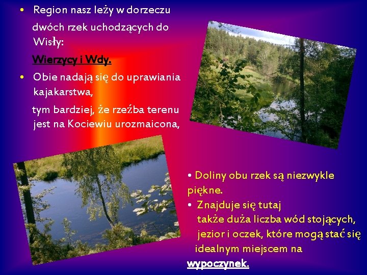  • Region nasz leży w dorzeczu dwóch rzek uchodzących do Wisły: Wierzycy i
