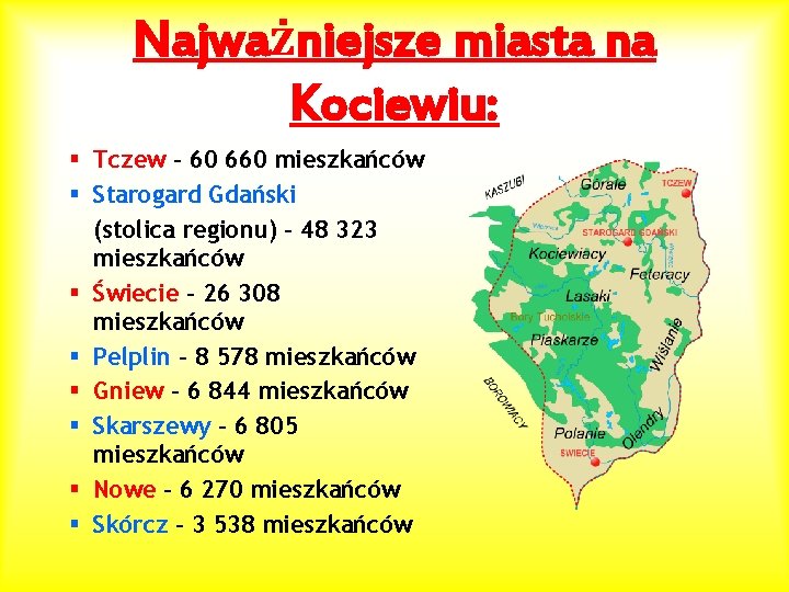 Najważniejsze miasta na Kociewiu: § Tczew – 60 660 mieszkańców § Starogard Gdański (stolica