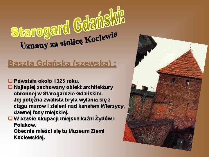 Baszta Gdańska (szewska) : q Powstała około 1325 roku. q Najlepiej zachowany obiekt architektury