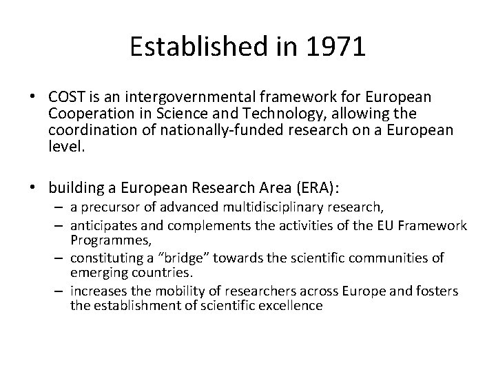 Established in 1971 • COST is an intergovernmental framework for European Cooperation in Science