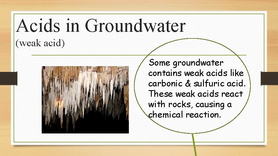 Acids in Groundwater (weak acid) Some groundwater contains weak acids like carbonic & sulfuric