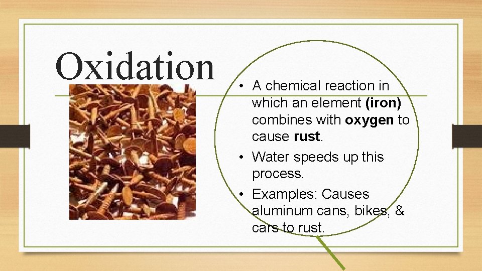 Oxidation • A chemical reaction in which an element (iron) combines with oxygen to