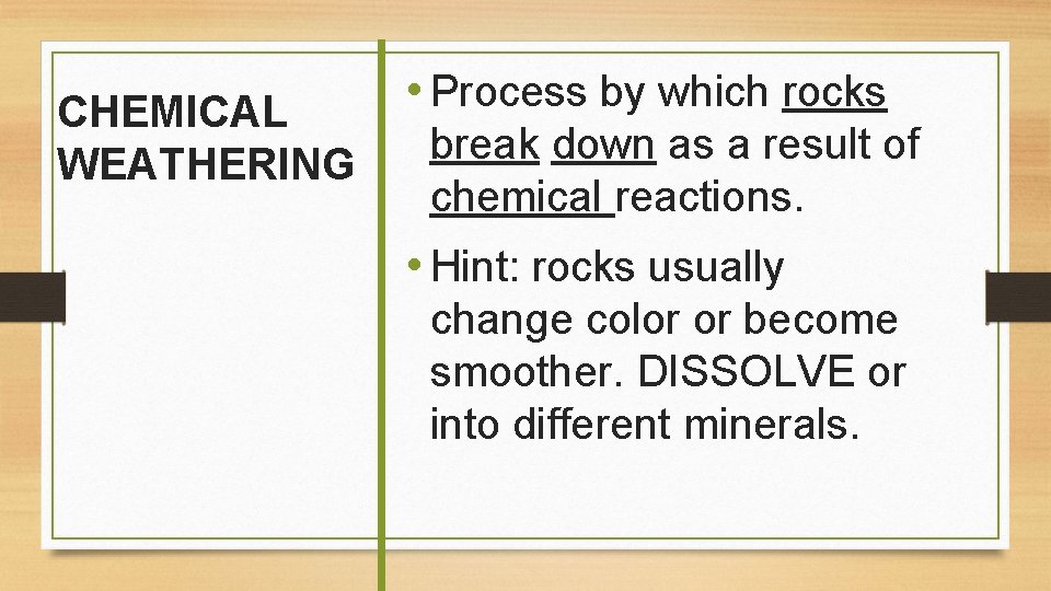 CHEMICAL WEATHERING • Process by which rocks break down as a result of chemical