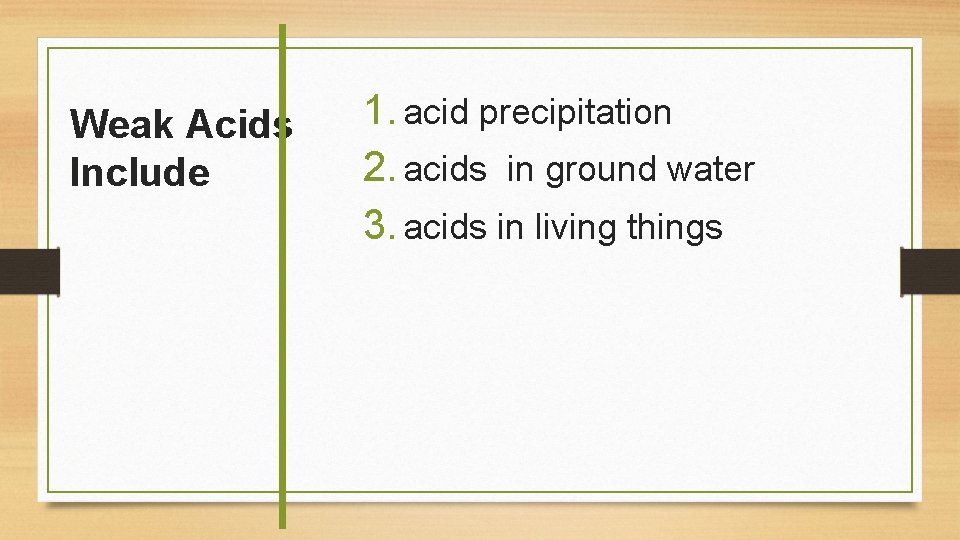 Weak Acids Include 1. acid precipitation 2. acids in ground water 3. acids in