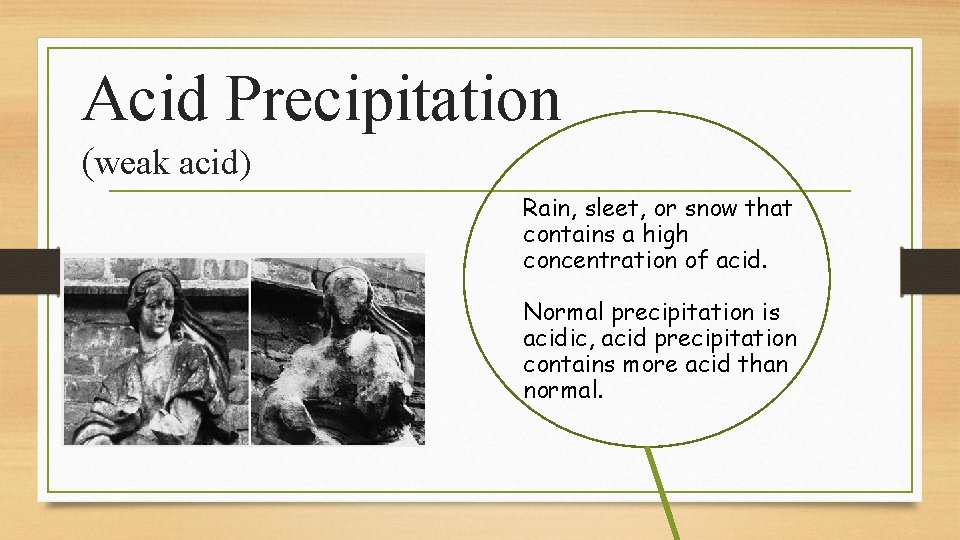 Acid Precipitation (weak acid) Rain, sleet, or snow that contains a high concentration of