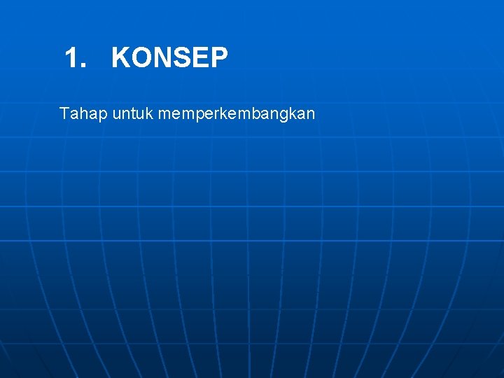 1. KONSEP Tahap untuk memperkembangkan 