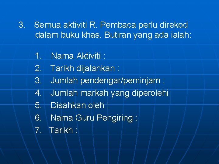 3. Semua aktiviti R. Pembaca perlu direkod dalam buku khas. Butiran yang ada ialah: