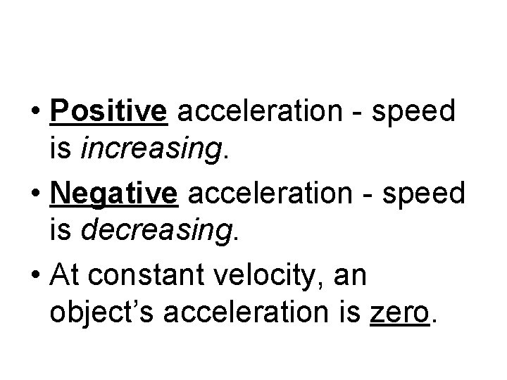 • Positive acceleration - speed is increasing. • Negative acceleration - speed is • Positive acceleration - speed is increasing. • Negative acceleration - speed is