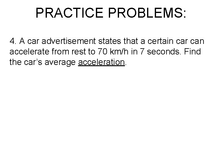 PRACTICE PROBLEMS: 4. A car advertisement states that a certain car can accelerate from PRACTICE PROBLEMS: 4. A car advertisement states that a certain car can accelerate from