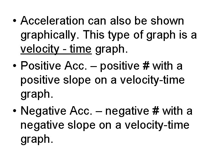 • Acceleration can also be shown graphically. This type of graph is a • Acceleration can also be shown graphically. This type of graph is a