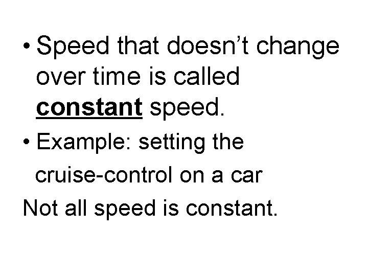 • Speed that doesn’t change over time is called constant speed. • Example: • Speed that doesn’t change over time is called constant speed. • Example:
