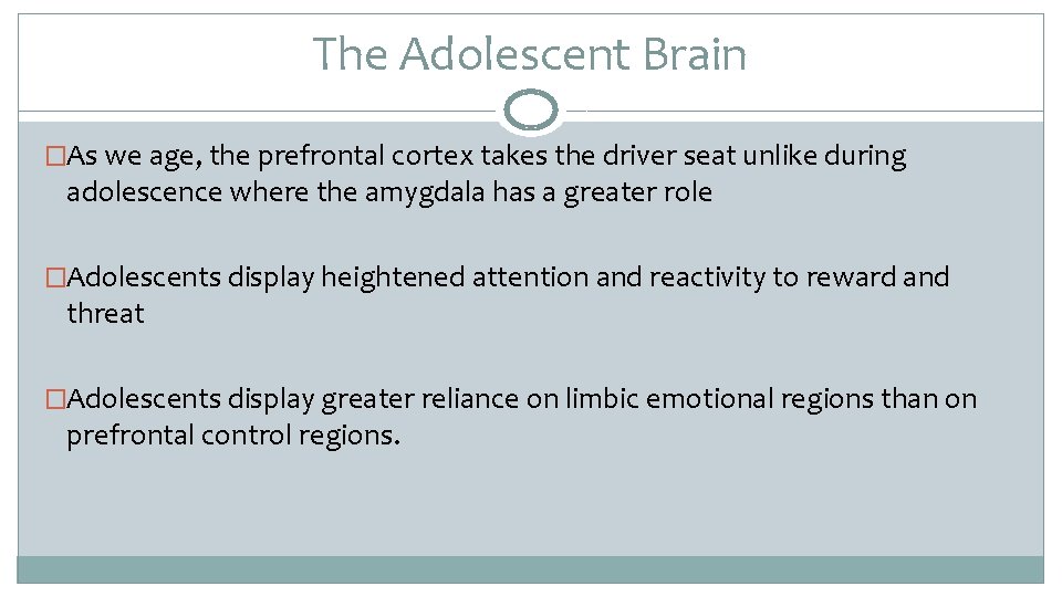 The Adolescent Brain �As we age, the prefrontal cortex takes the driver seat unlike