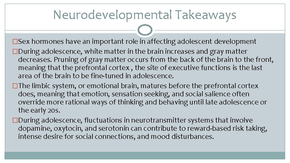 Neurodevelopmental Takeaways �Sex hormones have an important role in affecting adolescent development �During adolescence,