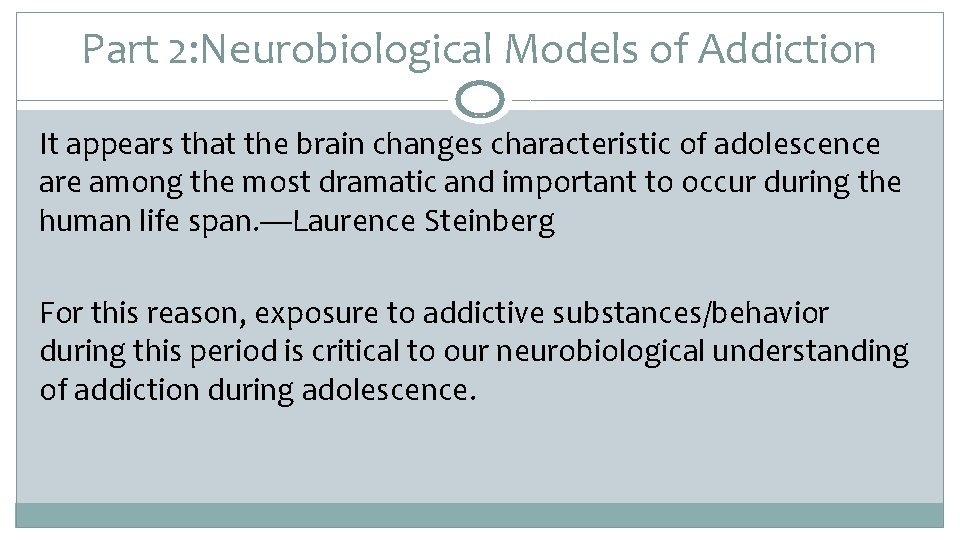 Part 2: Neurobiological Models of Addiction It appears that the brain changes characteristic of