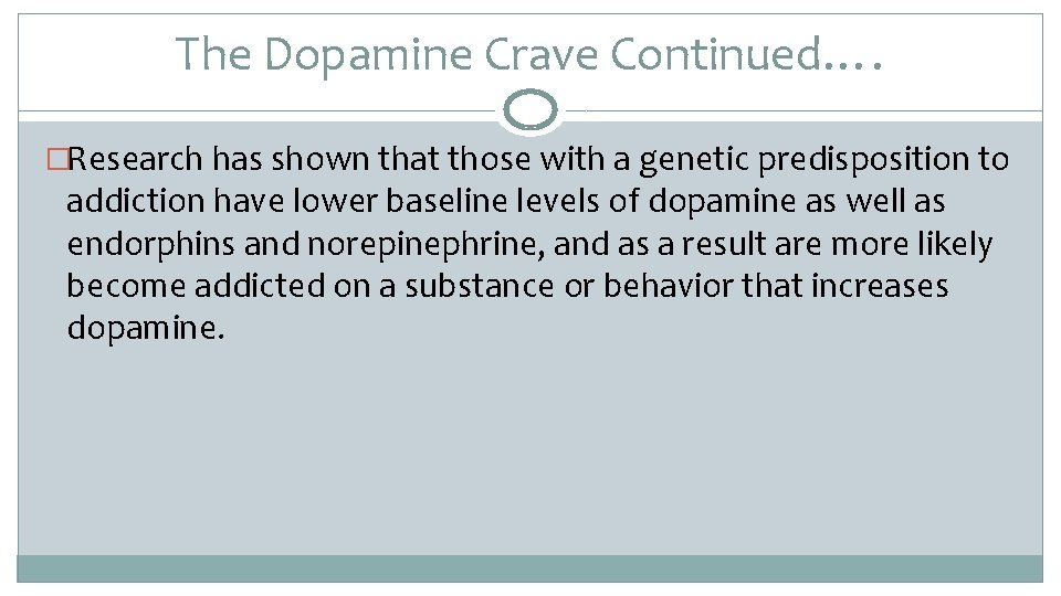 The Dopamine Crave Continued…. �Research has shown that those with a genetic predisposition to