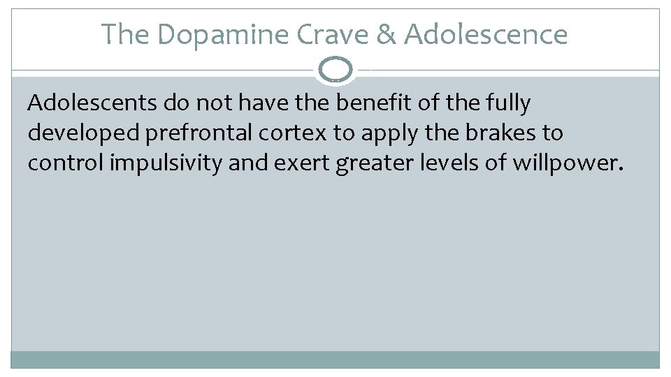 The Dopamine Crave & Adolescence Adolescents do not have the benefit of the fully