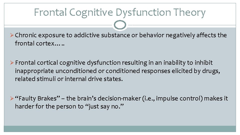 Frontal Cognitive Dysfunction Theory Ø Chronic exposure to addictive substance or behavior negatively affects