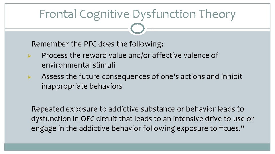 Frontal Cognitive Dysfunction Theory Remember the PFC does the following: Ø Process the reward